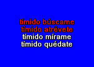 timido mirame
timido qucwate