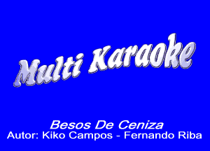 nggg Emm kg

Besos De Cem'za
Autorz Kiko Campos - Fernando Riba