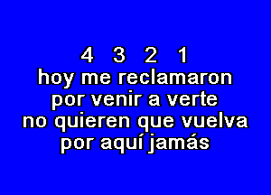 4 3 2 1
hey me reclamaron
por venir a verte

no quieren que vuelva
por aquijama'ls