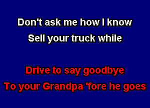 Don't ask me how I know
Sell your truck while