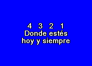 4321

Donde este'zs
hoy y siempre