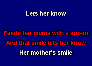 Lets her know

Her mother's smile