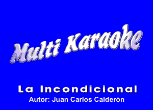 Mam? Kmmggg

La lncondicional
Autorz Juan Carlos Calderbn