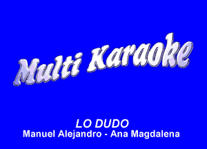 LO DUDO
Manuel Alejandro - Ana Magdalena