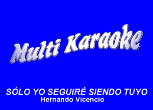 MW gmm

SOLO YO SEGUIRE SIENDO TUYO
Hernando Vlcencio