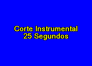 Corte Instrumental

25 Segundos