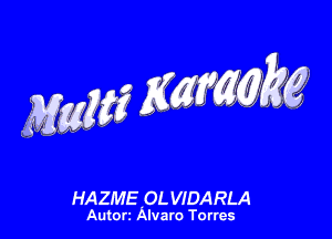 MW gmm

HAZME 0L VIDARLA

Autorz Alvaro Torres