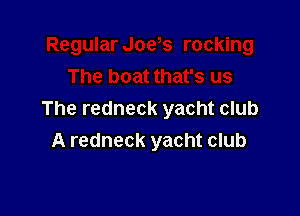 The redneck yacht club
A redneck yacht club