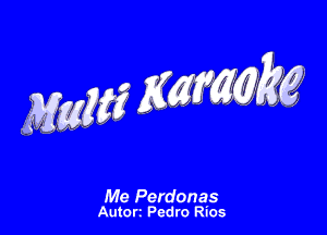 MW gmm

M9 Perdonas
AUtOrt Pedro Rios