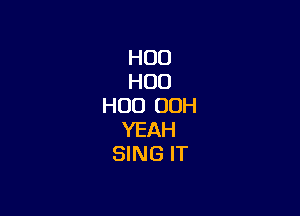 H00
H00
H00 00H

YEAH
SING IT