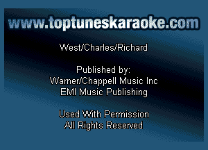 www.toptuneskaraokemm

Westhhaxleszichard

Published by

WarnerIChappell Musnc Inc
EMI MUSIC Publishing

Used With Permussuon
All Rights Reserved