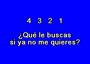 4321

(LQue'z le buscas
SI ya no me quneres?