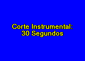 Corte Instrumentalz

30 Segundos