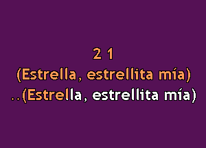 21

(Estrella, estrellita mia)
..(Estrella, estrellita mia)