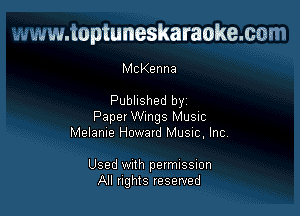 www.toptuneskaraokemm

McKenna

Published by

Paper Wings Musuc
Melanie Howavd Musuc, Inc,

Used With permussmn
All rights reserved