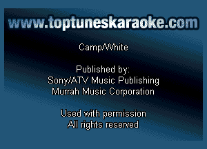 www.toptuneskaraokemm
CamhWhite

Published by

SonyIATV MUSIC Publishing
Munah MUSIC Corporation

Used With permussmn
All rights reserved