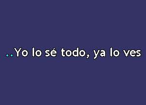 ..Yo lo 5c? todo, ya lo ves