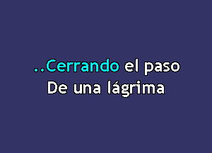 ..Cerrando el paso

De una lagrima