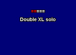 Double XL solo