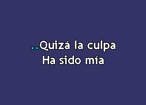 ..Quiza Ia cul