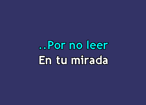 ..Por no leer

En tu mirada