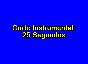 Corte Instrumentalz

25 Segundos