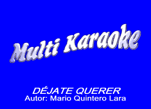 Mmg Kamkg

DEJA TE QUERER
Autorr Mario Quintero Lara