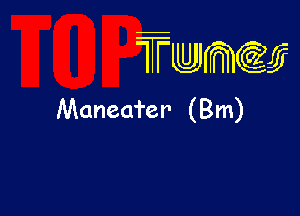 wamiifj

Maneafer' (Bm)