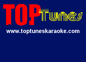 TTwmw

www.toptuneskaraoke.com