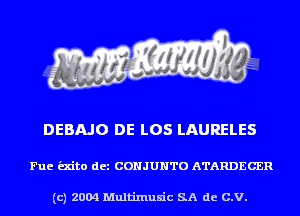 DEBAJO DE LOS LAURELES

Fuc exito dct CONJUNTO ATARDECER

(c) 2004 Multinlusic SA de C.V.
