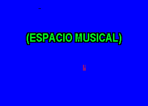 (ESPACIO MUSICAL)