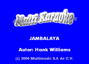 JAM BALAYA

Anton Hank Williams

(c) 2004 thJtimuSic SA de C.V.