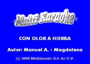 CON OLOR A HIERBA

Anion Manuel A. - Magdalena

(c) 2004 Multinlusic SA de C.V.