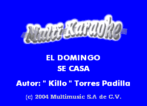 EL DOMINGO
SE CASA

Auton  Killo  Torres Padilla

(c) 2004 Multimuxic SA de C.V.