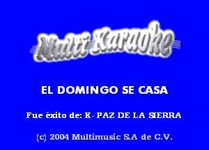 EL DOMINGO SE CASA

Fuc kite dcz K- PAZ DE LA SERRA

(c) 2004 Mnltimusic SA dc C.V.