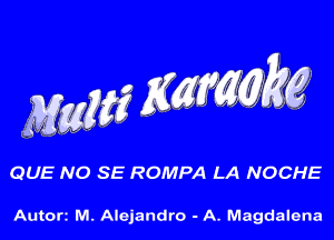 Maw Kcmggw

QUE NO SE ROMPA LA NOCHE

Autort M. Alejandro - A. Magdalena