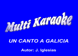 UN CANTO A GALICIA

Autorz J. lglesias