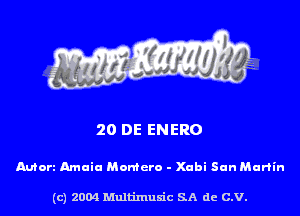 20 DE ENERO

Autorz Amaia Momcro - Xubi San Martin

(c) 2004 Multimuxic SA de C.V.