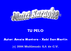 TU PELO

Autorz Amaia Momcro - Xubi San Martin

(c) 2004 Multimuxic SA de C.V.