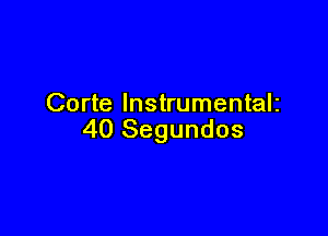 Corte Instrumentalz

40 Segundos