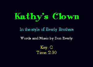Kathygs Clown

In the aryle of Everly Brothens

Words and Music by Don Everly

KEY1 C

Time 2 30 l