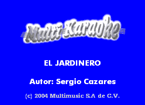 EL JARDINERO

Anton Sergio anares

(c) 2004 thJtimuSic SA de C.V.